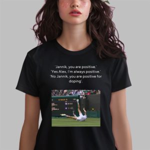 Jannik You Are Positive Yes Alex I’m Always Positive No Jannik You Are Positive For Doping Shirt