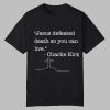 Jesus Defeated Death So You Can Live Charlie Kirk Shirt