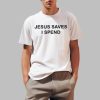 Jesus Saves I Spend Shirts