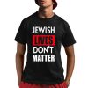 Jewish Lives Don’t Matter Shirt