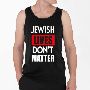 Jewish Lives Don't Matter Shirt 3 Jewish Lives Dont Matter Shirt 4