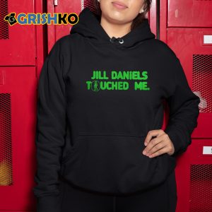 Jill Daniels Touched Me Shirt