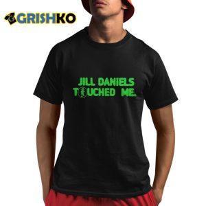 Jill Daniels Touched Me Shirt 4