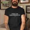 Joe Biden Free On Wednesday Shirt