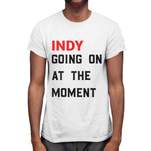 John Green Indy Going On At The Moment Shirt