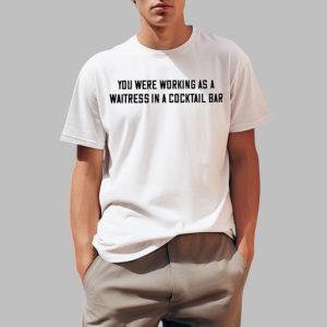 John Stoj You Were Working As A Waitress In A Cocktail Bar Shirt