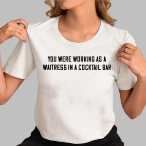 John Stoj You Were Working As A Waitress In A Cocktail Bar Shirt