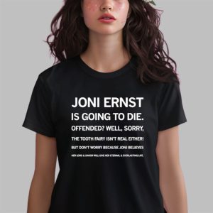 Joni Ernst Is Going To Die Offended Well Sorry The Tooth Fairy Isn’t Real Either Shirt