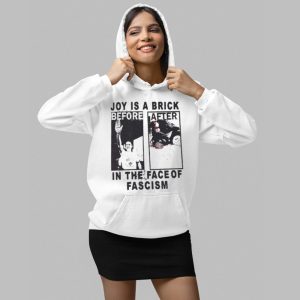 Joy Is A Brick Before After In The Face Of Fascism Shirt 4