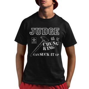 Judge Chung King Can Suck It Shirt