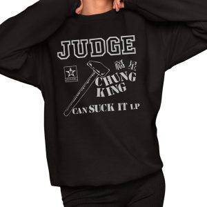 Judge Chung King Can Suck It Shirt