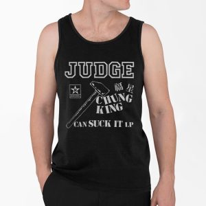 Judge Chung King Can Suck It Shirt 4