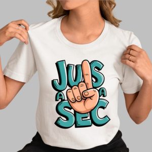 Jus A Sec Shirt