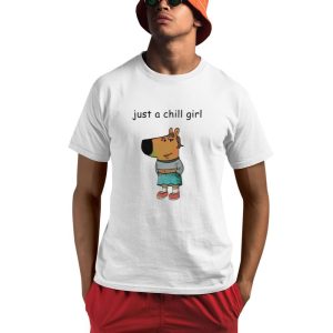 Just A Chill Girl Chill Guy Shirt