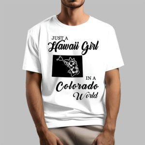 Just A Hawaii Girl In A Colorado World Shirt