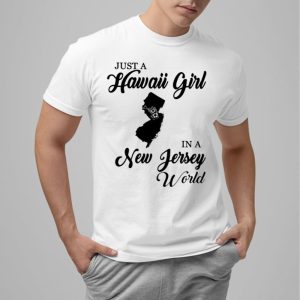 Just A Hawaii Girl In A In New Jersey World Shirt