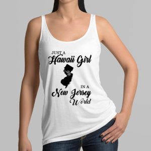 Just A Hawaii Girl In A In New Jersey World Shirt