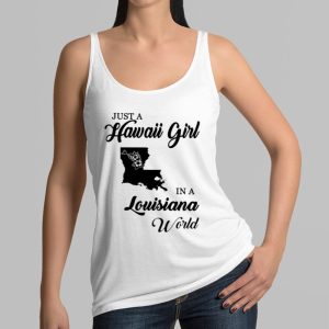 Just A Hawaii Girl In A Louisiana World Shirt