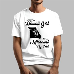 Just A Hawaii Girl In A Missouri World Shirt