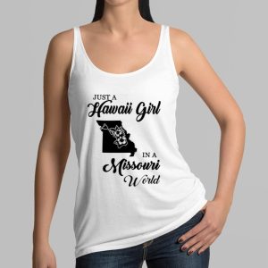 Just A Hawaii Girl In A Missouri World Shirt