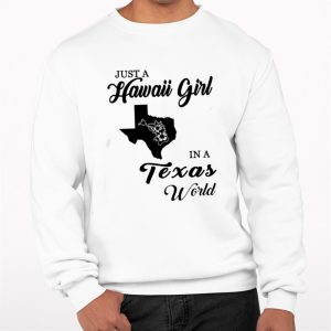 Just A Hawaii Girl In A Texas World Shirt