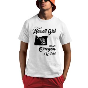 Just A Hawaii Girl In An Oregon World Shirt