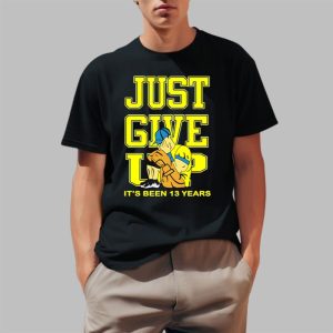 Just Give Up Its Been 13 Years Shirt
