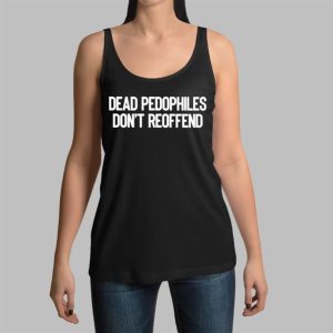 Just Jen RX Dead Pedophiles Don’t Reoffend Shirt