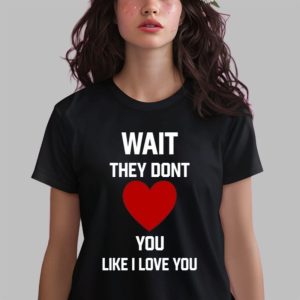 Kang Seul Gi Wait They Dont Like I Love You Shirt