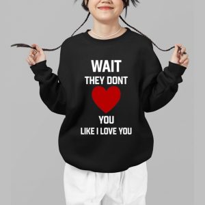 Kang Seul Gi Wait They Dont Like I Love You Shirt 3