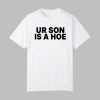 Kayla Malecc Ur Son Is A Hoe Shirt