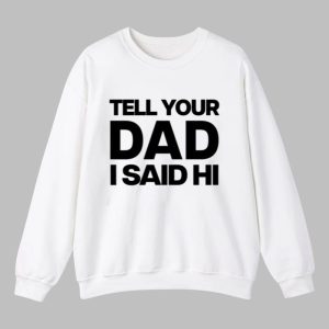 Kayla Malecc Wearing Tell Your Dad I Said Hi Shirt 4