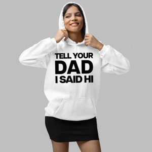 Kayla Malecc Wearing Tell Your Dad I Said Hi Shirt 7