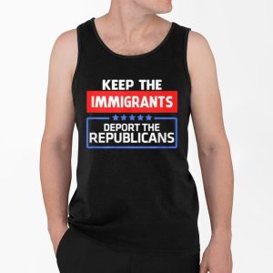 Keep Immigrants Deport The Republicans Shirt 4