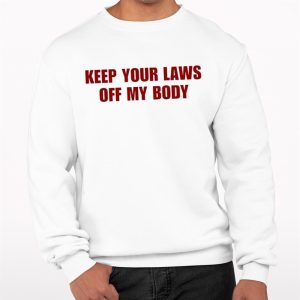 Keep Your Laws Off My Body Shirt