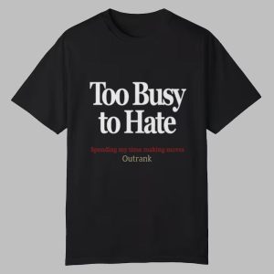 Kevin Watson Too Busy To Hate Spending My Time Making Moves Outrank Shirt