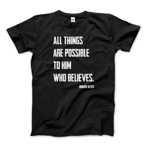 Biblical Quote – Mark 923 – All Things Are Possible T-Shirt