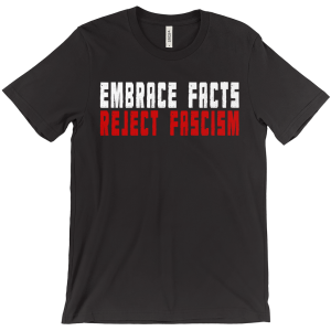 Embrace Facts, Reject Fascism Tee