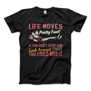 Ferris Bueller’s Day Off Life Moves Pretty Fast T-Shirt
