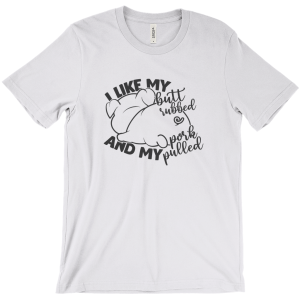 I  Like My Butt Rubbed and My Pork Pulled Shirt