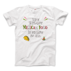 Life without Mexican Food is No Life At All T-Shirt