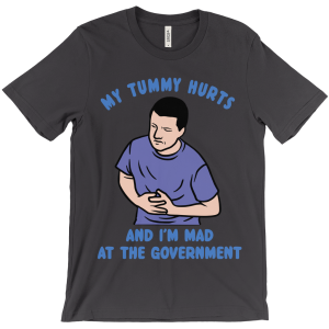 My Tummy Hurts and I’m Mad at the Government Tee
