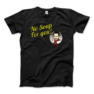 No Soup For You Quote T-Shirt