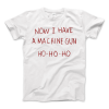 Now I Have a Machine Gun Ho-Ho-Ho T-Shirt
