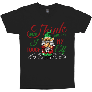 When I Think About You I Touch My Elf Shirt
